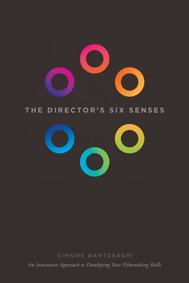 The Director's Six Senses: An Innovative Approach to Developing Your Filmmaking Skills Michael Wiese Productions