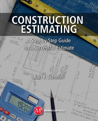 Construction Estimating: A Step-by-Step Guide to a Successful Estimate Paperback Momentum Press, LLC