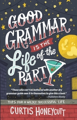 Good Grammar is the Life of the Party: Tips for a Wildly Successful Life Paperback County Publishing