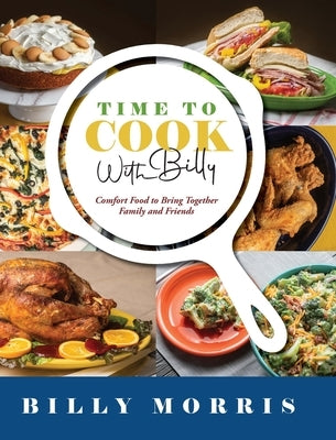 Time to Cook With Billy: Comfort Food to Bring Together Family and Friends by Morris, Billy