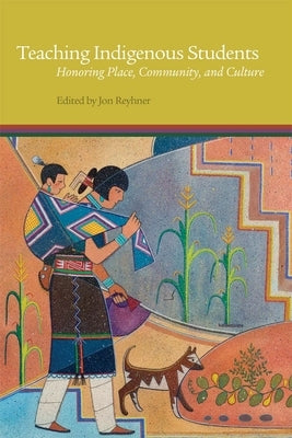 Teaching Indigenous Students: Honoring Place, Community, and Culture Paperback University of Oklahoma Press