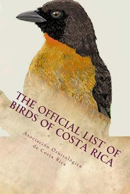 The official list of birds of Costa Rica: 2016 edition Paperback Createspace Independent Publishing Platform