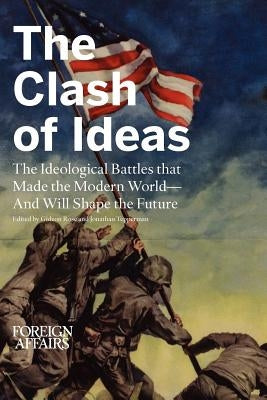 The Clash of Ideas: The Ideological Battles That Made the Modern World- And Will Shape the Future Paperback Foreign Affairs