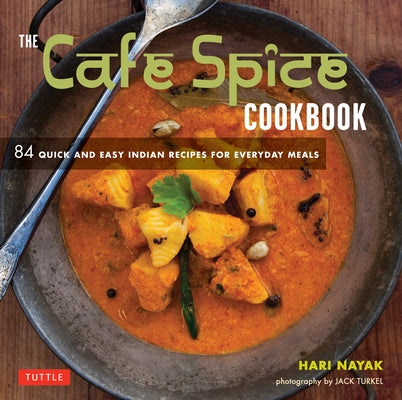 The Cafe Spice Cookbook: 84 Quick and Easy Indian Recipes for Everyday Meals Paperback Tuttle Publishing