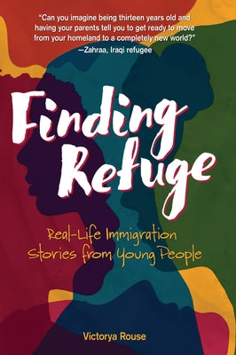 Finding Refuge: Real-Life Immigration Stories from Young People Paperback Zest Books (Tm)