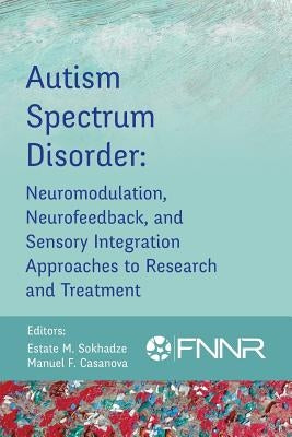 Autism Spectrum Disorder: Neuromodulation, Neurofeedback, and Sensory Integration Approaches to Research and Treatment Paperback Foundation for Neurofeedback and Neuromodulat