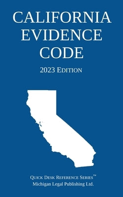 California Evidence Code; 2023 Edition by Michigan Legal Publishing Ltd