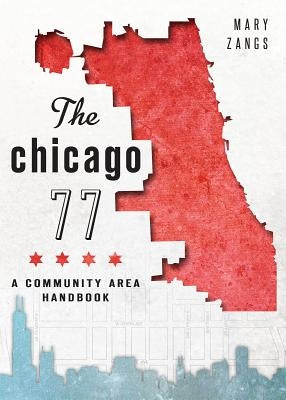The Chicago 77: A Community Area Handbook Paperback History Press (SC)