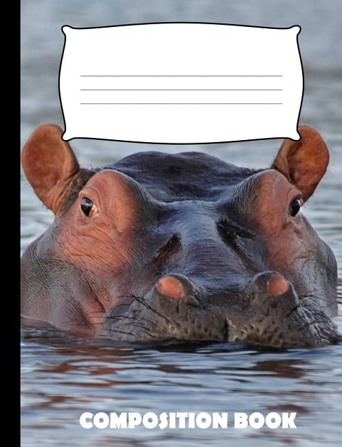 Composition Book: Hippopotamus Composition Notebook Wide Ruled Paperback Independently Published
