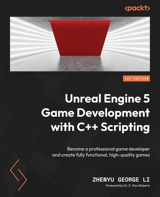 Unreal Engine 5 Game Development with C++ Scripting: Become a professional game developer and create fully functional, high-quality games Paperback Packt Publishing