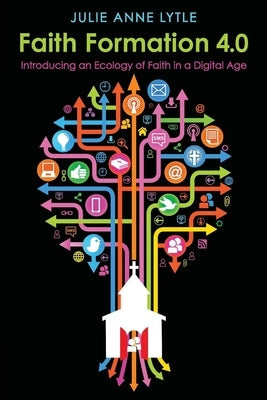 Faith Formation 4.0: Introducing an Ecology of Faith in a Digital Age Paperback Morehouse Publishing