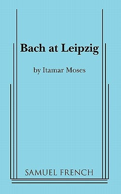 Bach at Leipzig Paperback Samuel French, Inc.