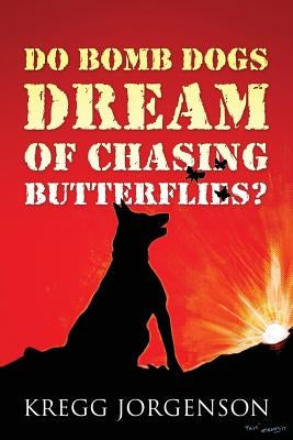 Do Bomb Dogs Dream of Chasing Butterflies? Paperback Outskirts Press