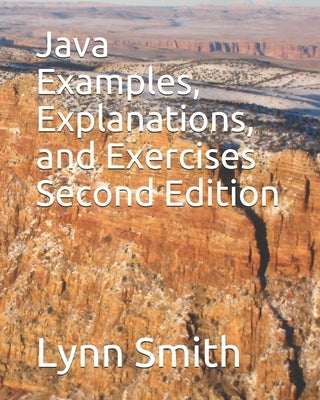 Java Examples, Explanations, and Exercises Second Edition Paperback Independently Published