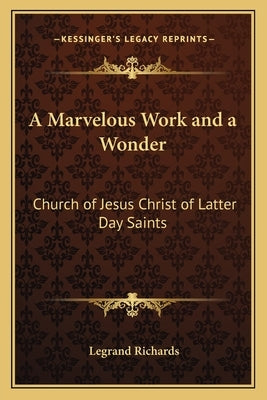 A Marvelous Work and a Wonder: Church of Jesus Christ of Latter Day Saints Paperback Kessinger Publishing
