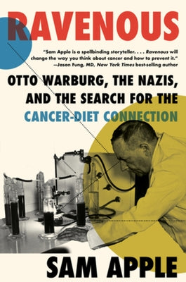 Ravenous: Otto Warburg, the Nazis, and the Search for the Cancer-Diet Connection Paperback Liveright Publishing Corporation
