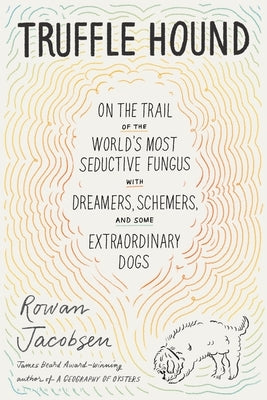 Truffle Hound: On the Trail of the World's Most Seductive Fungus, with Dreamers, Schemers, and Some Extraordinary Dogs Paperback Bloomsbury Publishing