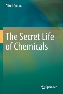 The Secret Life of Chemicals Paperback Springer