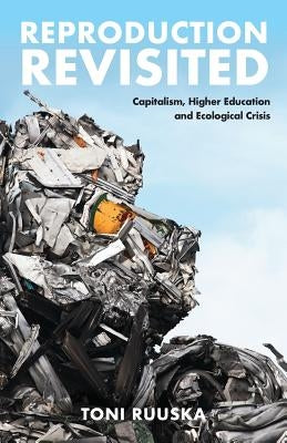 Reproduction Revisited: Capitalism, Higher Education and Ecological Crisis Paperback Mayflybooks/Ephemera