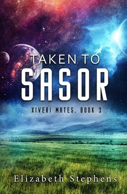 Taken to Sasor: An Alien Shifter Romance (Xiveri Mates Book 3) Paperback Elizabeth Stephens