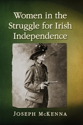 Women in the Struggle for Irish Independence Paperback McFarland and Company, Inc.