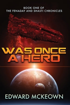 Was Once a Hero: Book One of the Fenaday and Shasti Chronicles Paperback Ad Astra