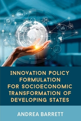 Innovation Policy Formulation for Socioeconomic Transformation of Developing States Paperback University of Technology, Jamaica Press
