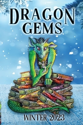 Dragon Gems: Winter 2023 Paperback Water Dragon Publishing