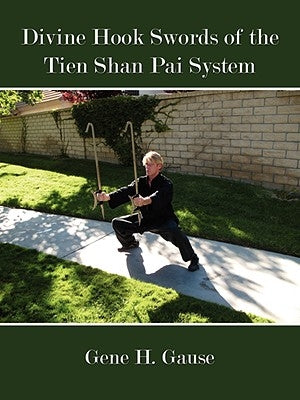Divine Hook Swords of the Tien Shan Pai System Paperback Authorhouse