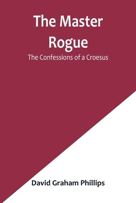 The Master Rogue: The Confessions of a Croesus Paperback Alpha Edition