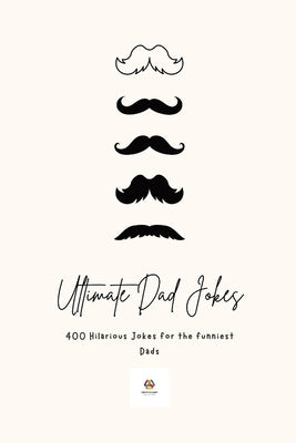 Ultimate Dad Jokes 2023: Hilarious Puns & Oneliners for The Funniest Comedians Paperback Independently Published