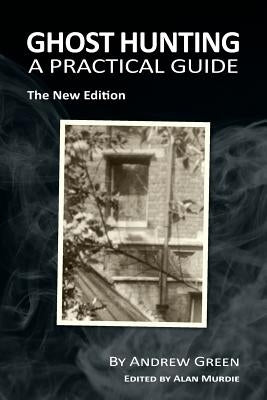 Ghost Hunting: A Practical Guide Paperback Arima Publishing