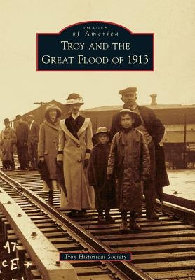 Troy and the Great Flood of 1913 Paperback Arcadia Publishing (SC)