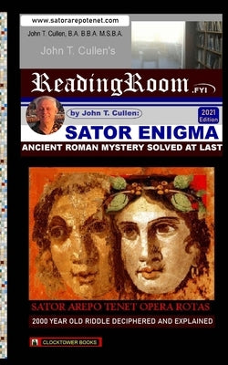 Sator Enigma: Ancient Roman Mystery Solved At Last: 2000 Year Old Riddle Deciphered and Explained Paperback Clocktower Books San Diego CA USA