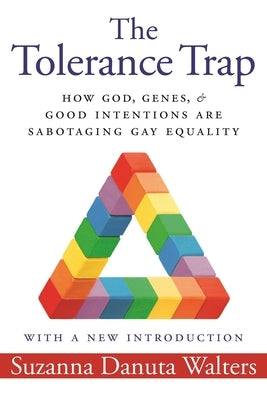 The Tolerance Trap: How God, Genes, and Good Intentions Are Sabotaging Gay Equality Paperback New York University Press