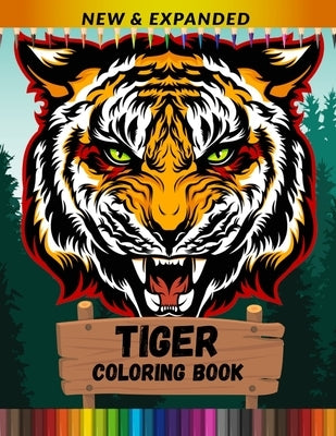 Tiger Coloring Book (New & Expanded): An Adult Coloring Book for Tiger Lovers Paperback Independently Published
