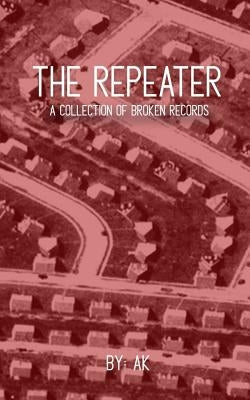 The Repeater: A Collection of Broken Records Paperback Independently Published
