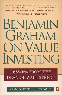 Benjamin Graham on Value Investing: Lessons from the Dean of Wall Street by Lowe, Janet