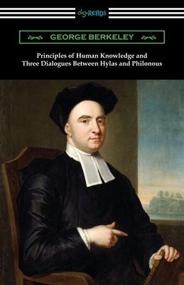 Principles of Human Knowledge and Three Dialogues Between Hylas and Philonous Paperback Digireads.com
