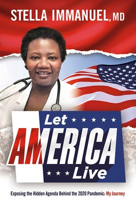 Let America Live: Exposing the Hidden Agenda Behind the 2020 Pandemic: My Journey Paperback Charisma House