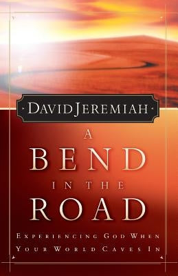 A Bend in the Road: Finding God When Your World Caves in Paperback Thomas Nelson