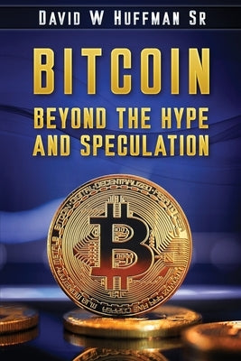 Bitcoin: Beyond the Hype and Speculation Paperback Huffman Publishing