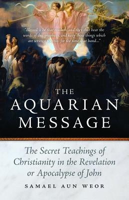 The Aquarian Message: The Secret Teachings of Christianity in the Revelation or Apocalypse of John Paperback Glorian Publishing
