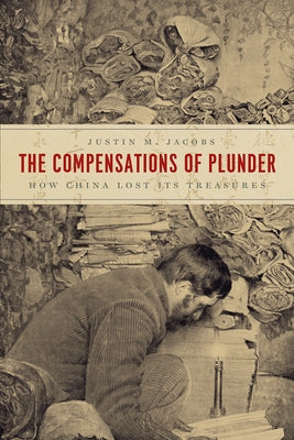 The Compensations of Plunder: How China Lost Its Treasures Paperback University of Chicago Press