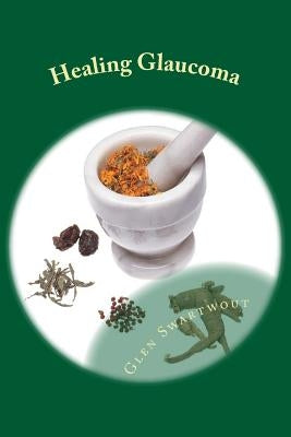 Healing Glaucoma: Natural Medicine for Self-Healing Paperback Createspace Independent Publishing Platform