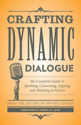 Crafting Dynamic Dialogue: The Complete Guide to Speaking, Conversing, Arguing, and Thinking in Fiction Paperback Writer's Digest Books