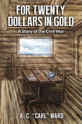 FOR TWENTY DOLLARS IN GOLD - A Story of the Civil War Paperback Carypress International Books