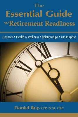 The Essential Guide to Retirement Readiness: Finances, Health & Wellness, Relationships, Life Purpose Paperback Praxis Wealth Institute