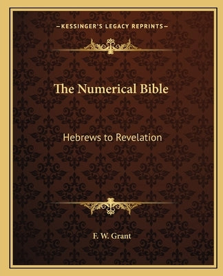 The Numerical Bible: Hebrews to Revelation Bible Kessinger Publishing