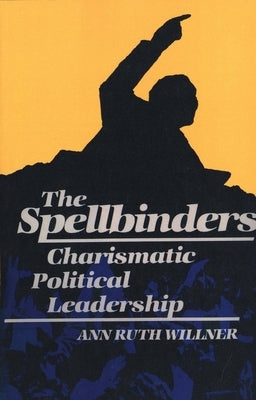 The Spellbinders: Charismatic Political Leadership Paperback Yale University Press